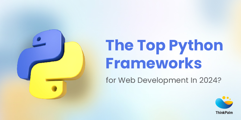 Which Are The Top Python Frameworks for Web Development In 2024?