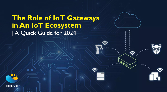 IoT Ecosystem and The Role of IoT Gateways | A Detailed Guide for 2024