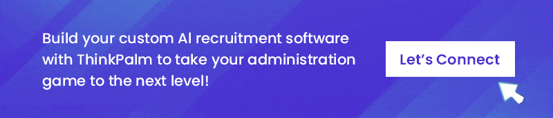 Build your custom Al recruitment software with ThinkPalm to take your administration game to the next level!
